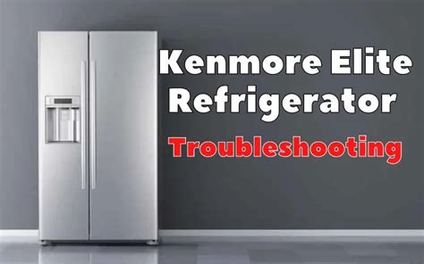 kenmore elite refrigerator troubleshooting|Kenmore Refrigerator Troubleshooting & Repair